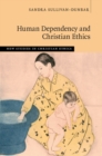 Image for Human Dependency and Christian Ethics