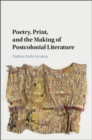 Image for Poetry, print, and the making of postcolonial literature