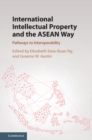 Image for International Intellectual Property and the ASEAN Way: Pathways to Interoperability