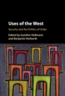 Image for Uses of &#39;the west&#39;: security and the politics of order