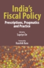 Image for India&#39;s fiscal policy: prescriptions, pragmatics and practice