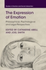 Image for The expression of emotion: philosophical, psychological and legal perspectives