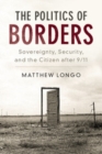 Image for The Politics of Borders: Sovereignty, Security, and the Citizen After 9/11
