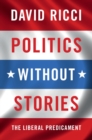 Image for Politics without Stories: The Liberal Predicament