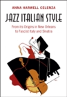 Image for Jazz Italian style: from its origins in New Orleans to fascist Italy and Sinatra