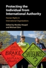 Image for Protecting the individual from international authority: human rights in international organizations