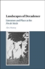 Image for Landscapes of decadence [electronic resource] : literature and place at the fin de siécle / Alex Murray.