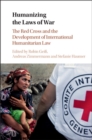 Image for Humanizing the Laws of War: The Red Cross and the Development of International Humanitarian Law