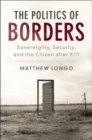 Image for Politics of Borders: Sovereignty, Security, and the Citizen after 9/11