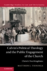 Image for Calvin&#39;s political theology and the public engagement of the church: Christ&#39;s two kingdoms