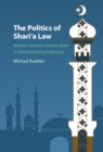 Image for Politics of Shari&#39;a Law: Islamist Activists and the State in Democratizing Indonesia