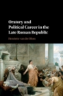 Image for Oratory and political career in the late Roman Republic