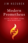 Image for Modern Prometheus: Editing the Human Genome with Crispr-Cas9