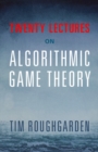 Image for Twenty Lectures on Algorithmic Game Theory