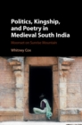 Image for Politics, kingship, and poetry in medieval South India: moonset on Sunrise Mountain