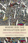 Image for Where Did the Revolution Go?: Contentious Politics and the Quality of Democracy