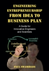Image for Engineering Entrepreneurship from Idea to Business Plan: A Guide for Innovative Engineers and Scientists