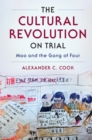 Image for The Cultural Revolution on trial: justice in the post-Mao transition