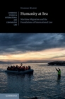 Image for Humanity at sea: maritime migration and the foundations of international law