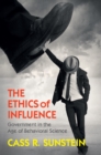 Image for Ethics of Influence: Government in the Age of Behavioral Science