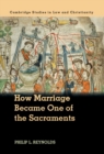 Image for How Marriage Became One of the Sacraments: The Sacramental Theology of Marriage from its Medieval Origins to the Council of Trent