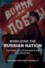 Image for Mobilizing the Russian nation: patriotism and citizenship in the First World War