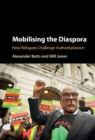 Image for Mobilising the diaspora: how refugees challenge authoritarianism