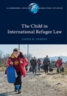 Image for The Child in International Refugee Law