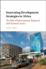 Image for Innovating Development Strategies in Africa: The Role of International, Regional and National Actors