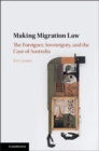Image for Making Migration Law: The Foreigner, Sovereignty, and the Case of Australia