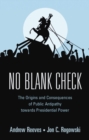 Image for No Blank Check: The Origins and Consequences of Public Antipathy Towards Presidential Power