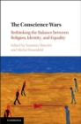 Image for The conscience wars: rethinking the balance between religion, identity, and equality