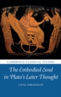 Image for The embodied soul in Plato&#39;s later thought