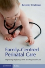 Image for Family-Centred Perinatal Care: Improving Pregnancy, Birth and Postpartum Care
