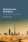 Image for Bedouins into Bourgeois: remaking citizens for globalization