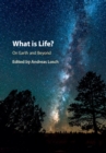 Image for What is life?: on Earth and beyond
