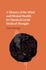 Image for A history of the mind and mental health in classical Greek mental thought