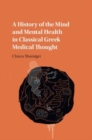 Image for A history of the mind and mental health in classical Greek mental thought [electronic resource] / Chiara Thumiger.