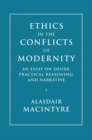 Image for Ethics in the Conflicts of Modernity: An Essay on Desire, Practical Reasoning, and Narrative