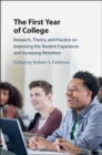 Image for The first year of college: research, theory, and practice on improving the student experience and increasing retention