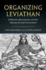 Image for Organizing Leviathan: Politicians, Bureaucrats, and the Making of Good Government