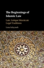 Image for The Beginnings of Islamic Law: Late Antique Islamicate Legal Traditions
