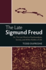 Image for The Late Sigmund Freud: Or, The Last Word on Psychoanalysis, Society, and All the Riddles of Life