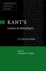 Image for Kant&#39;s Lectures On Metaphysics: A Critical Guide