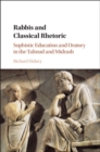 Image for Rabbis and Classical Rhetoric: Sophistic Education and Oratory in the Talmud and Midrash