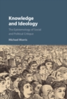 Image for Knowledge and ideology: the epistemology of social and political critique