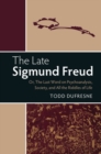 Image for Late Sigmund Freud: Or, The Last Word on Psychoanalysis, Society, and All the Riddles of Life