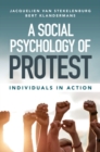 Image for A social psychology of protest: individuals in action