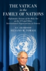 Image for Vatican in the Family of Nations: Diplomatic Actions of the Holy See at the UN and other International Organizations in Geneva
