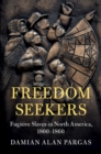 Image for Freedom Seekers: Fugitive Slaves in North America, 1800-1860